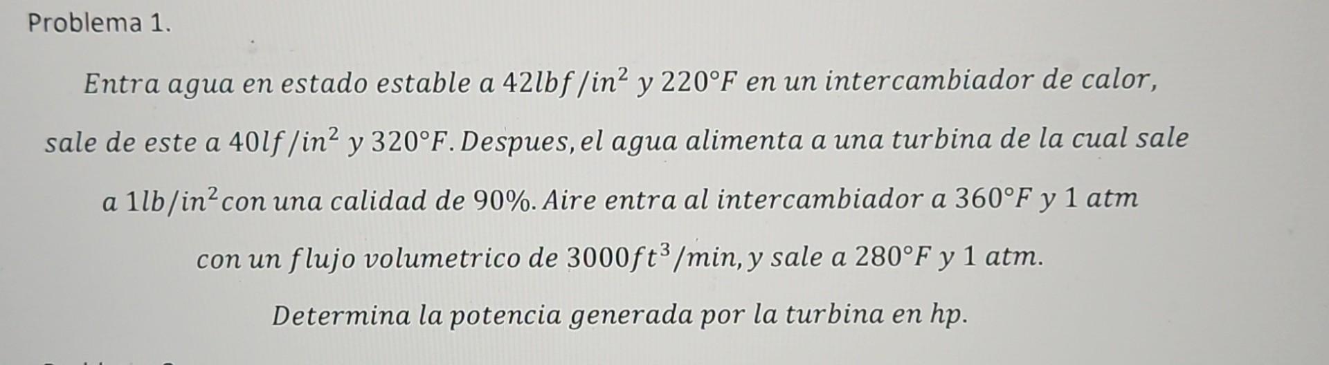 Entra agua en estado estable a \( 42 \mathrm{lbf} / \mathrm{in}^{2} \) y \( 220^{\circ} \mathrm{F} \) en un intercambiador de