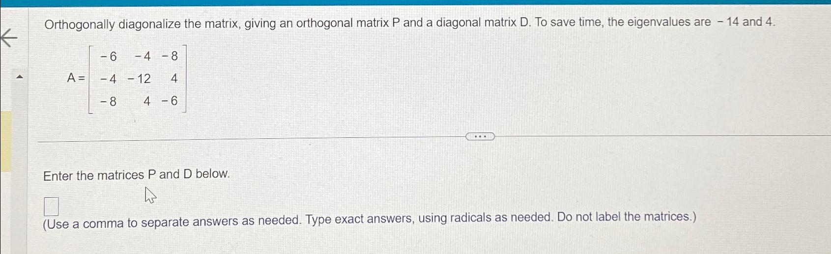 Solved Orthogonally diagonalize the matrix, giving an | Chegg.com