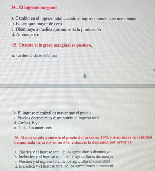 14.. El ingreso marginal a. Cambio en el ingreso total cuando el ingreso aumenta en una unidad. b. Es siempre mayor de cero c