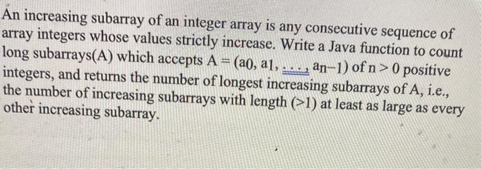 Solved An increasing subarray of an integer array is any | Chegg.com