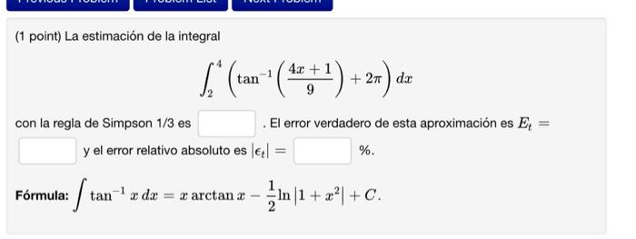 (1 point) La estimación de la integral \[ \int_{2}^{4}\left(\tan ^{-1}\left(\frac{4 x+1}{9}\right)+2 \pi\right) d x \] con la