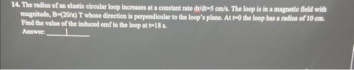 Solved 14. The radius of an elastic circular loop increases | Chegg.com