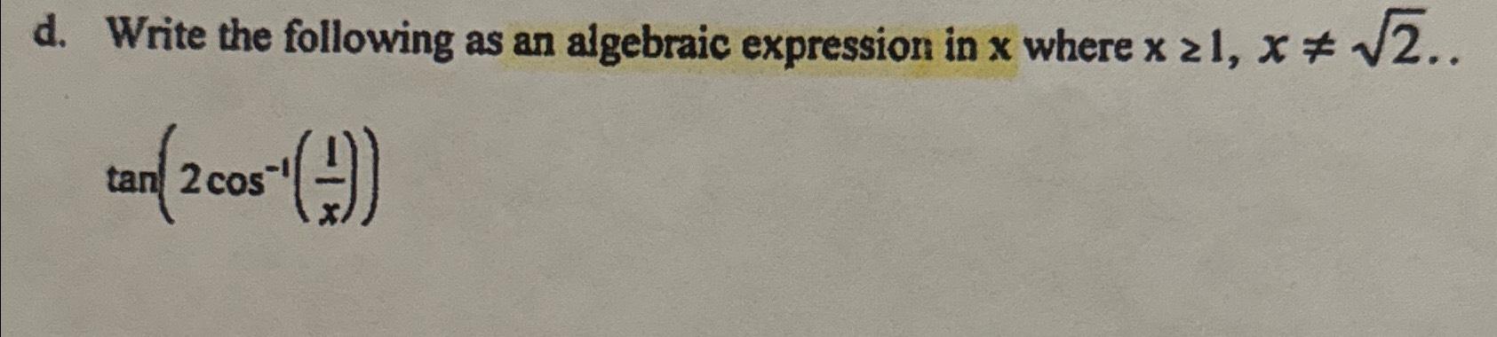 Solved d. ﻿Write the following as an algebraic expression in | Chegg.com