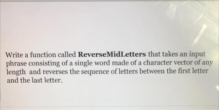 Solved Write a function called ReverseMidLetters that takes | Chegg.com