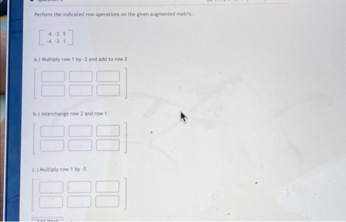 Solved Perform the indicated row operations on the given Chegg