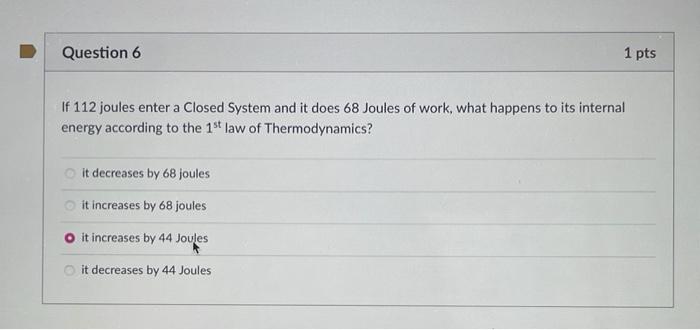 Solved Question 6 1 pts If 112 joules enter a Closed System | Chegg.com