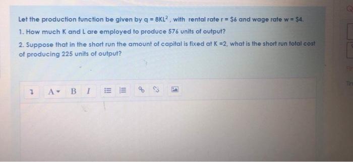 Solved Let the production function be given by q = 8KL2, | Chegg.com