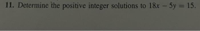 Solved 11. Determine the positive integer solutions to | Chegg.com