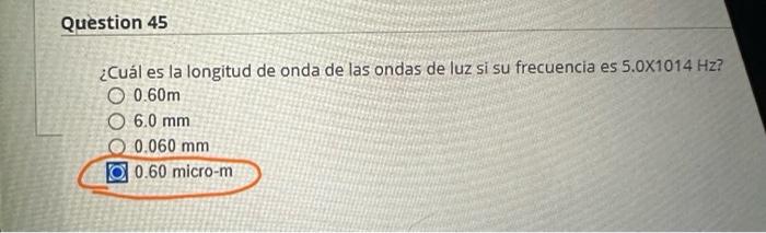 ¿Cuál es la longitud de onda de las ondas de luz si su frecuencia es \( 5.0 \times 1014 \mathrm{Hz?} \) \[ 0.60 \mathrm{~m} \