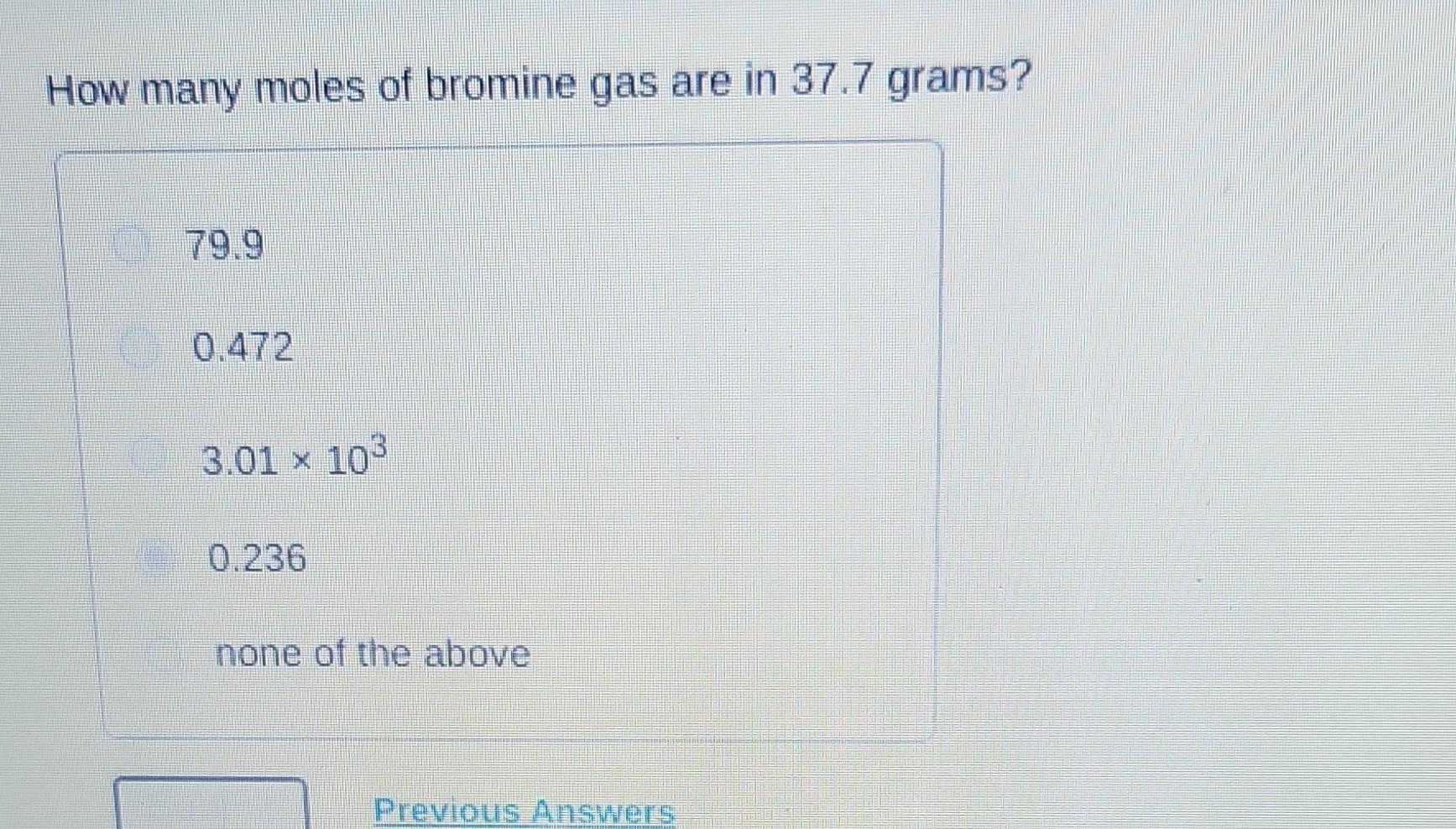 Solved How many moles of bromine gas are in 37.7 grams? 79.9
