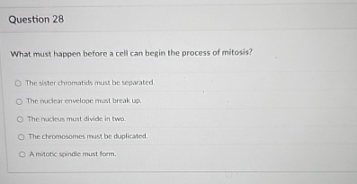 Solved Question 28What must happen before a cell can begin | Chegg.com