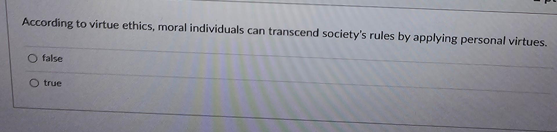 Solved According to virtue ethics, moral individuals can | Chegg.com