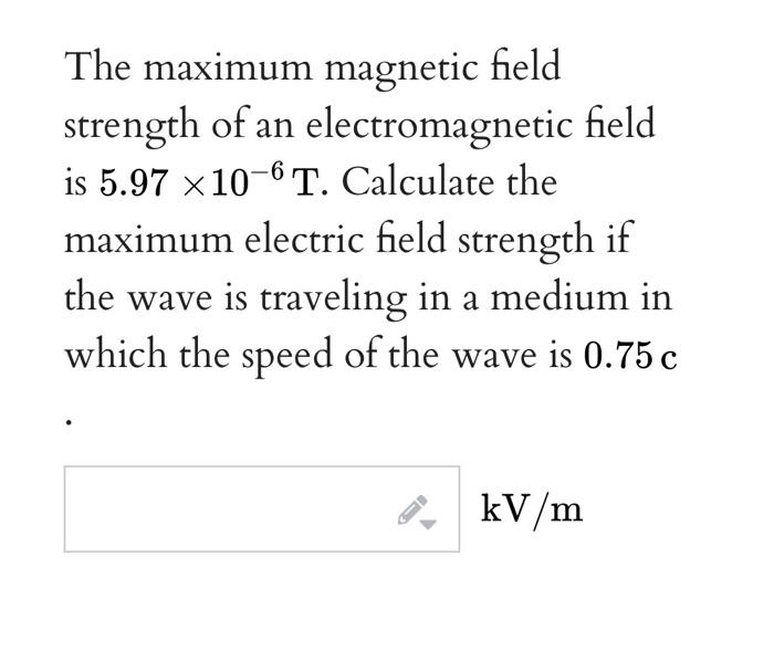 Solved The maximum field strength of an