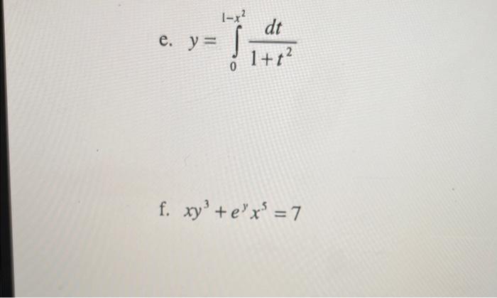 \( y=\int_{0}^{1-x^{2}} \frac{d t}{1+t^{2}} \) \( x y^{3}+e^{y} x^{5}=7 \)