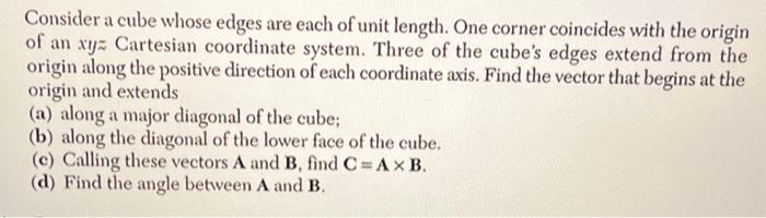 Solved Consider a cube whose edges are each of unit length. | Chegg.com