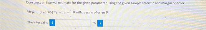 Solved Construct an interval estimate for the given | Chegg.com
