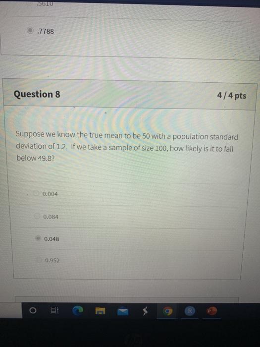 Solved JON .7788 Question 8 4/4 pts Suppose we know the true | Chegg.com