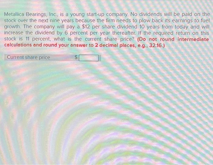 Solved Metallica Bearings, Inc., is a young startup