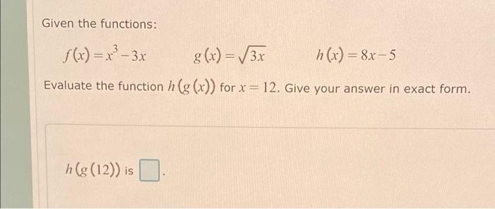 Solved Given the functions: f(x) = x² – 3x g(x) = 3x h(x) = | Chegg.com