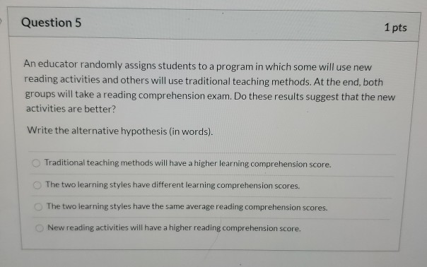 Solved Question 5 1 pts An educator randomly assigns | Chegg.com