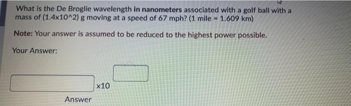 Solved What is the De Broglie wavelength in nanometers Chegg