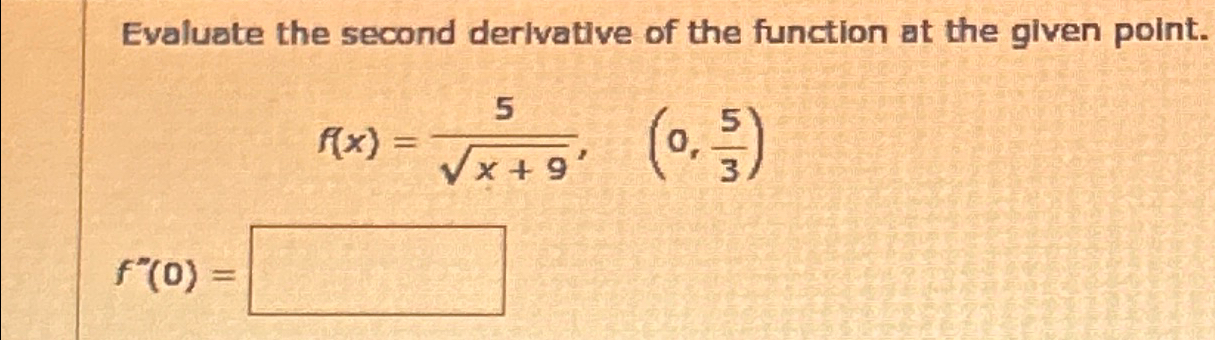 Solved Evaluate the second derivative of the function at the | Chegg.com