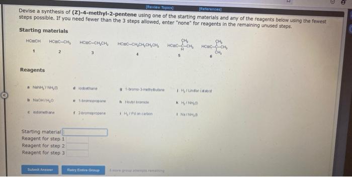 Devise a synthesis of (Z)-4-methyl-2-pentene using one of the starting materials and any of the reagents below using the fewe