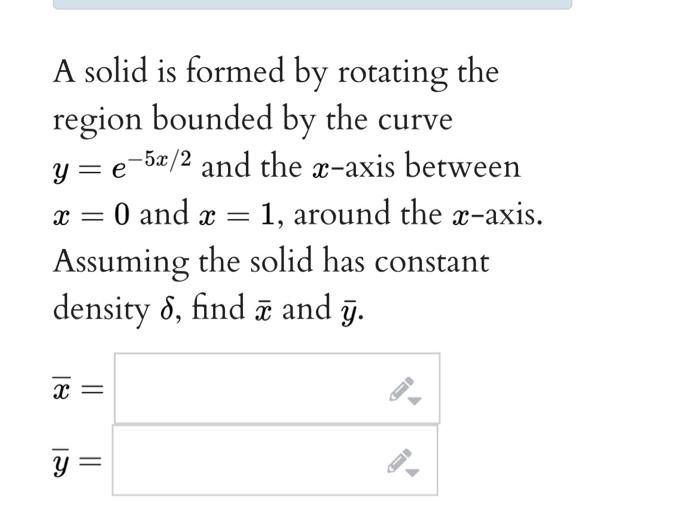 Solved A Solid Is Formed By Rotating The Region Bounded By | Chegg.com