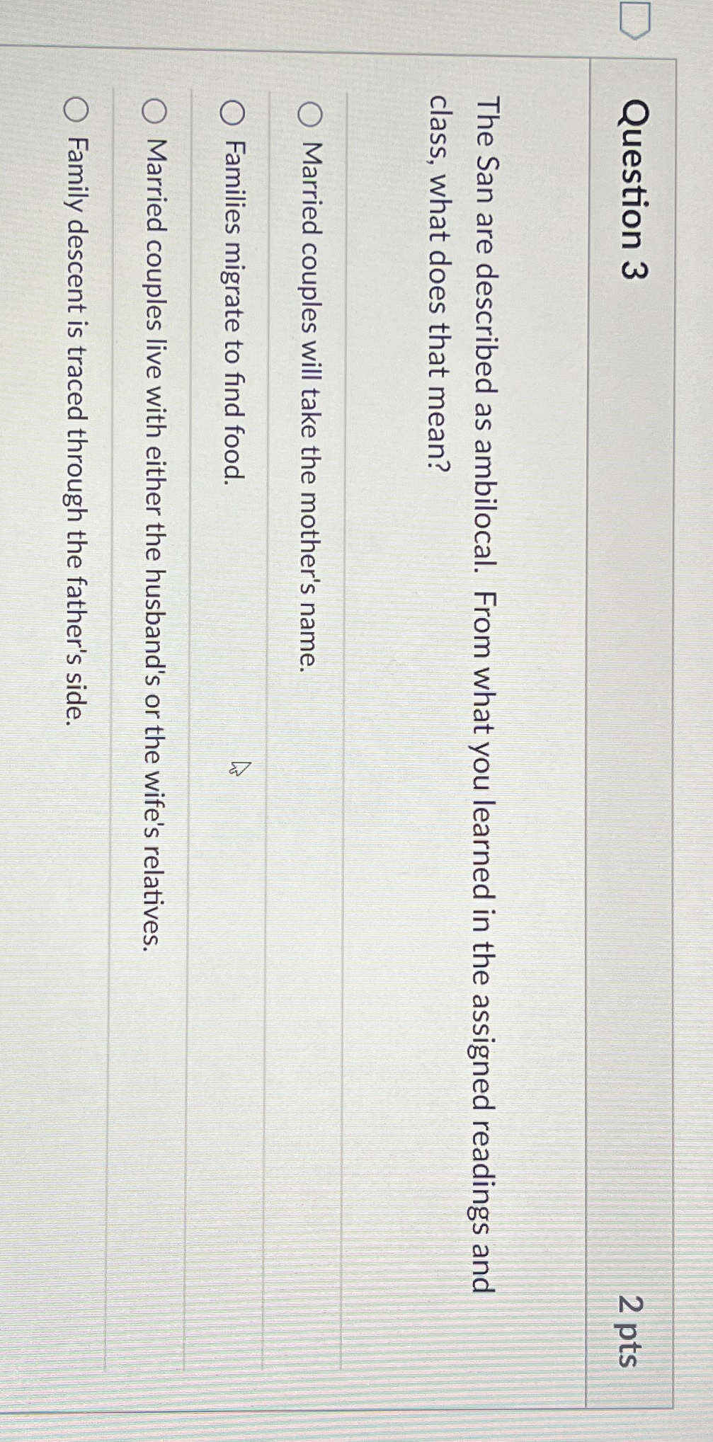 Solved Question 32 ﻿ptsThe San are described as ambilocal. | Chegg.com