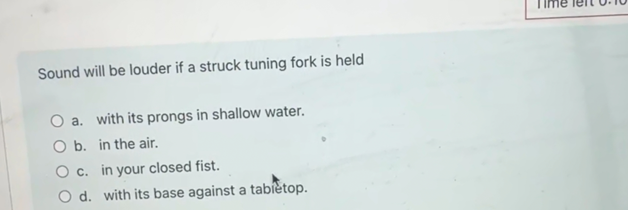 Solved Sound will be louder if a struck tuning fork is | Chegg.com