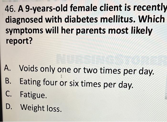 Solved 46. A 9yearsold female client is recently diagnosed