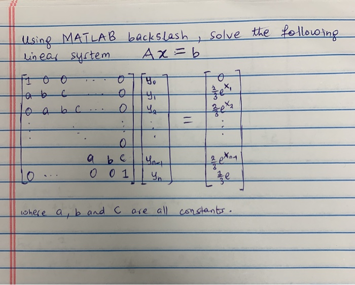 Solved the following Using MATLAB backslash , solve I linear | Chegg.com