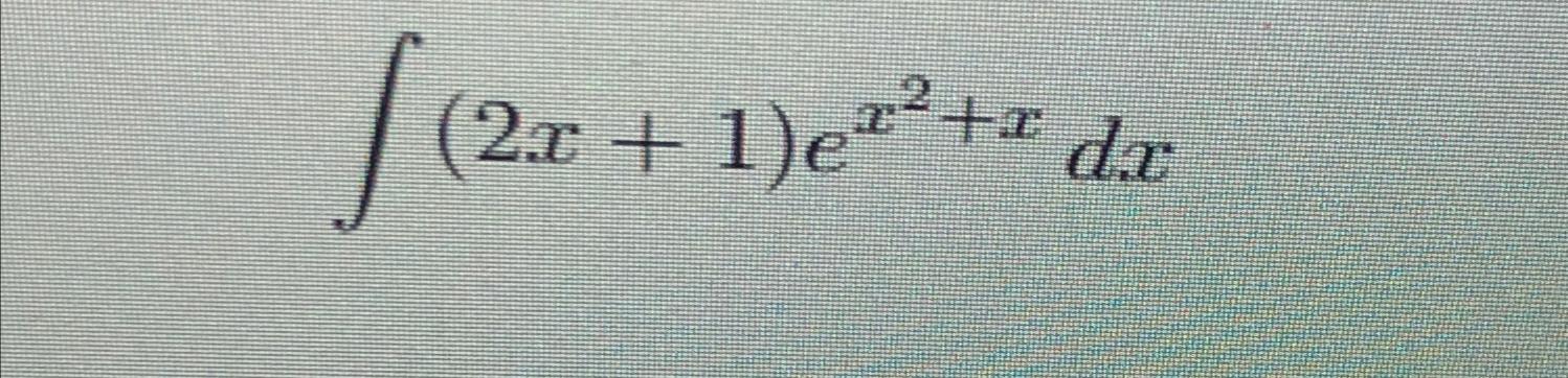 Solved ∫﻿﻿(2x+1)ex2+xdx | Chegg.com