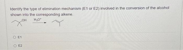 Solved Identify the type of elimination mechanism (E1 or E2) | Chegg.com