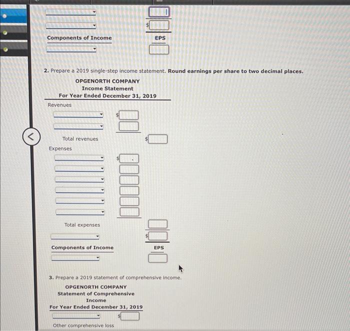 2. Prepare a 2019 single-step income statement. Round earnings per share to two decimal places.
3. Prepare a 2019 statement o