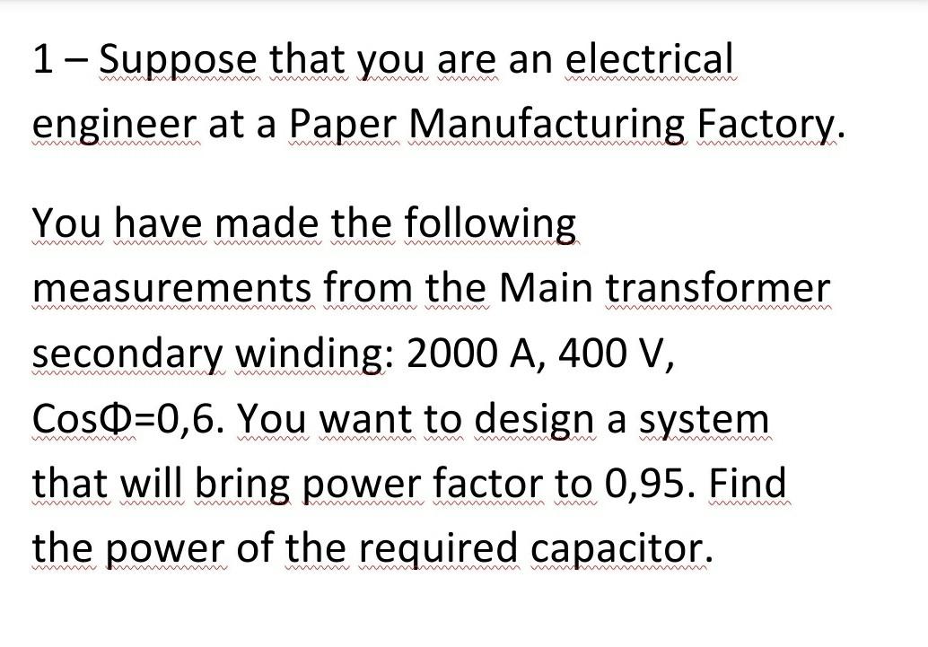 Solved 1- Suppose that you are an electrical engineer at a | Chegg.com