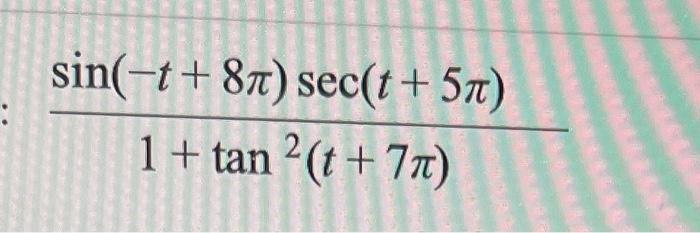 Solved 1+tan2(t+7π)sin(−t+8π)sec(t+5π) | Chegg.com