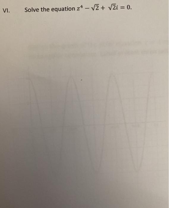Solved VI. Solve the equation 24 – V2 + 2i = 0. | Chegg.com