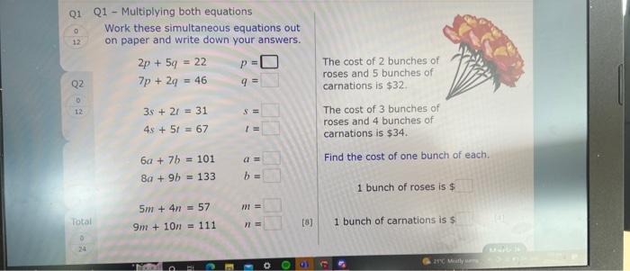 Q1 - Multiplying both equations
Work these simultaneous equations out on paper and write down your answers.