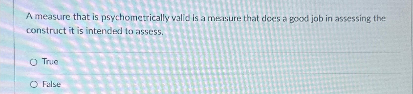 Solved A Measure That Is Psychometrically Valid Is A Measure | Chegg.com