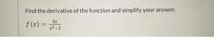 Solved Find the derivative of the function and simplify your | Chegg.com
