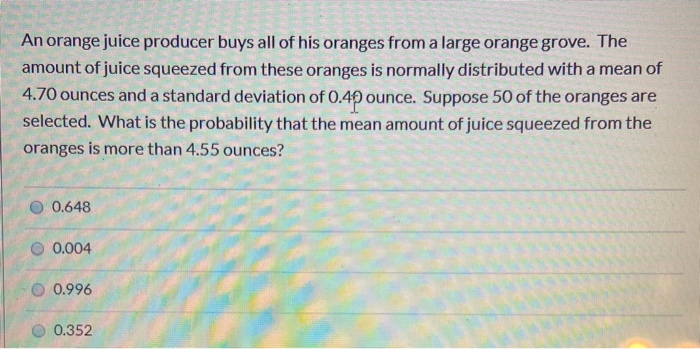 Solved An Orange Juice Producer Buys All Of His Oranges F Chegg Com