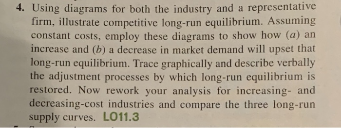 4. using diagrams for both the industry and a representative firm, illustrate competitive long-run equilibrium. assuming cons