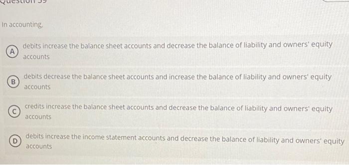 Solved In accounting, debits increase the balance sheet | Chegg.com