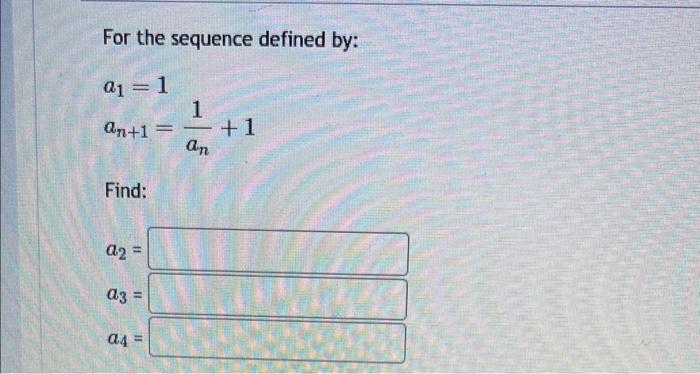 Solved For The Sequence Defined By: A1=1an+1=an1+1 Find: | Chegg.com