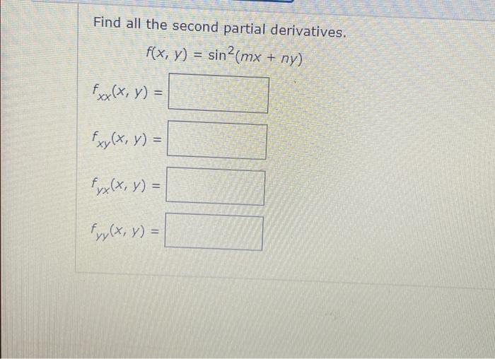 Find all the second partial derivatives. \[ \begin{array}{l} f(x, y)=\sin ^{2}(m x+n y) \\ f_{x x}(x, y)= \\ f_{x y}(x, y)= \