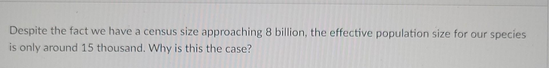 Solved Despite the fact we have a census size approaching 8 | Chegg.com