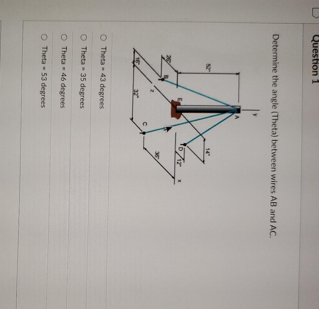 Determine the angle (Theta) between wires \( A B \) and \( A C \).
Theta \( =43 \) degrees
Theta \( =35 \) degrees
Theta \( =