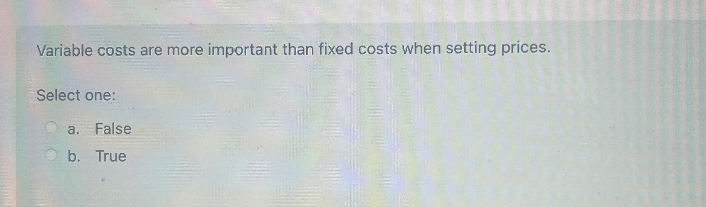 Solved Variable costs are more important than fixed costs