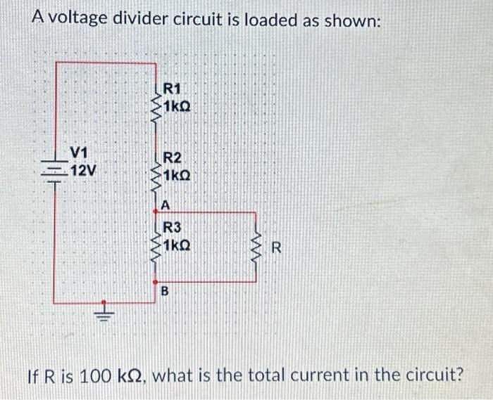Solved A voltage divider circuit is loaded as shown: If R is | Chegg.com